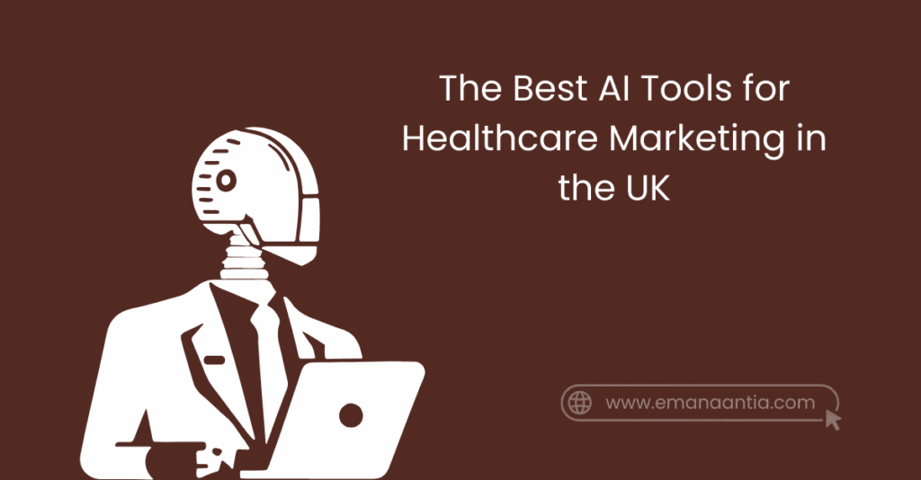 The Best AI Tools for Healthcare Marketing in the UK - Emana Antia
