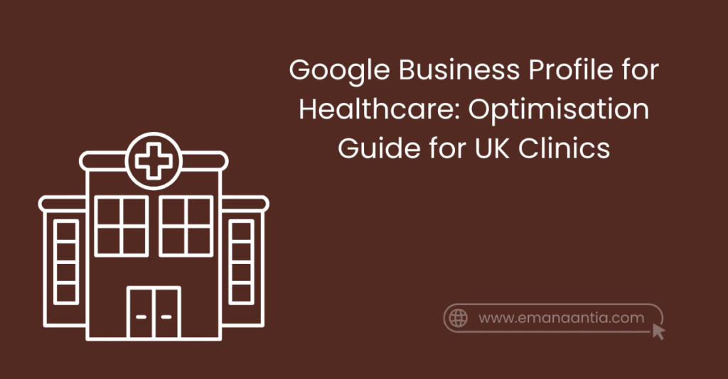 Google Business Profile for Healthcare: Optimisation Guide for UK Clinics