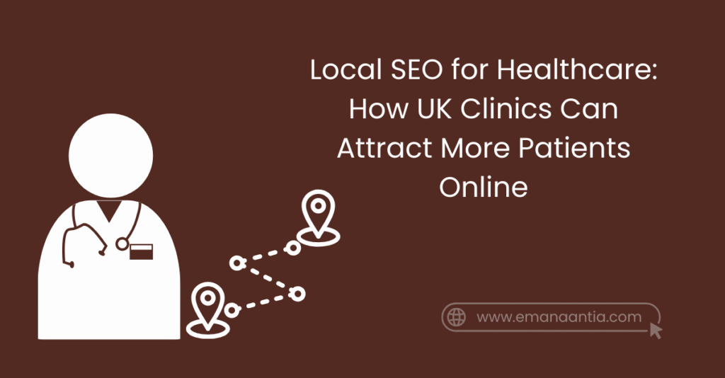 Local SEO for Healthcare: How UK Clinics Can Attract More Patients Online
